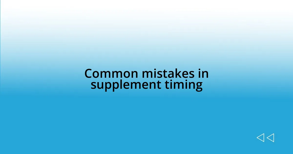 Common mistakes in supplement timing
