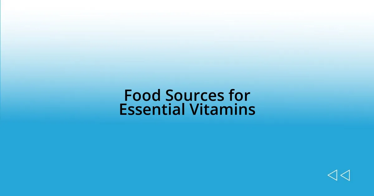 Food Sources for Essential Vitamins