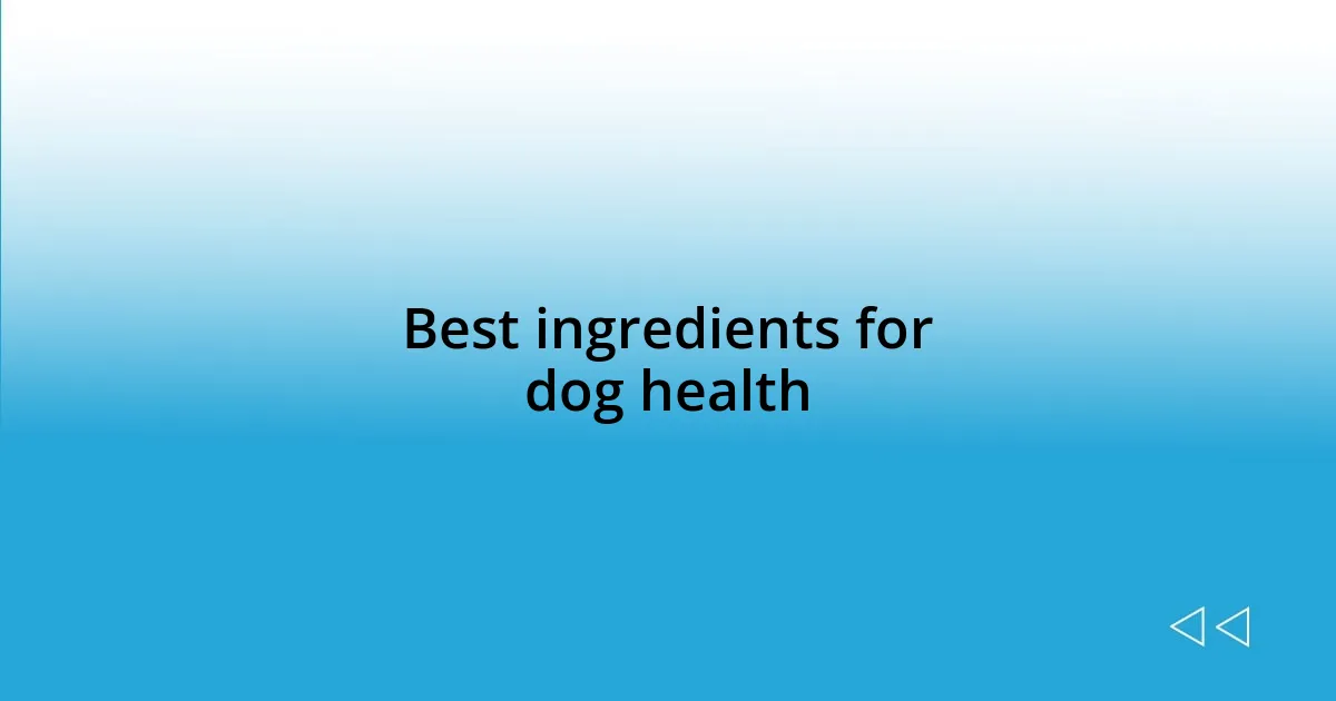 Best ingredients for dog health
