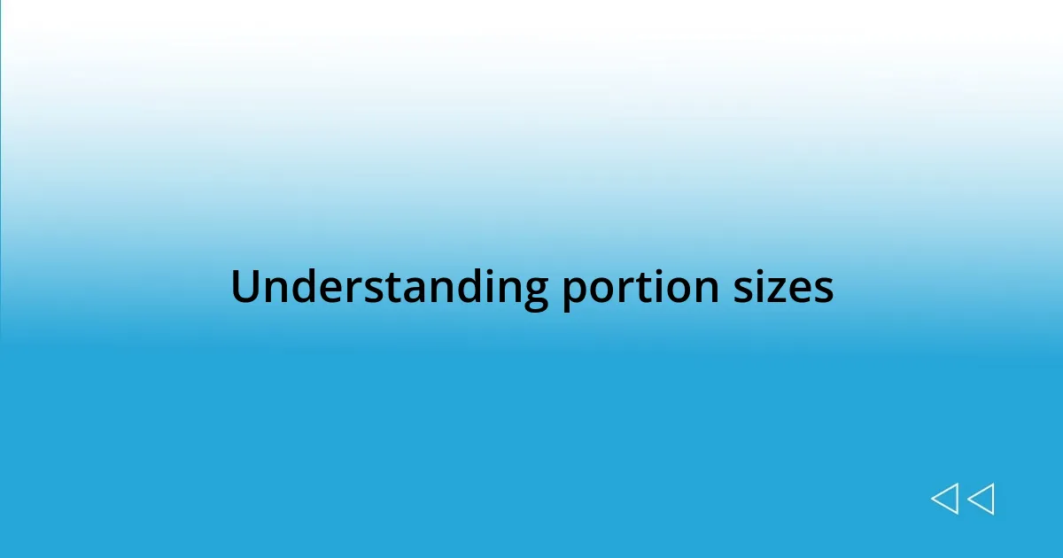 Understanding portion sizes