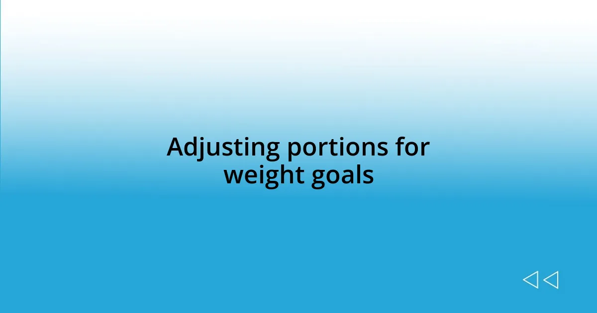 Adjusting portions for weight goals