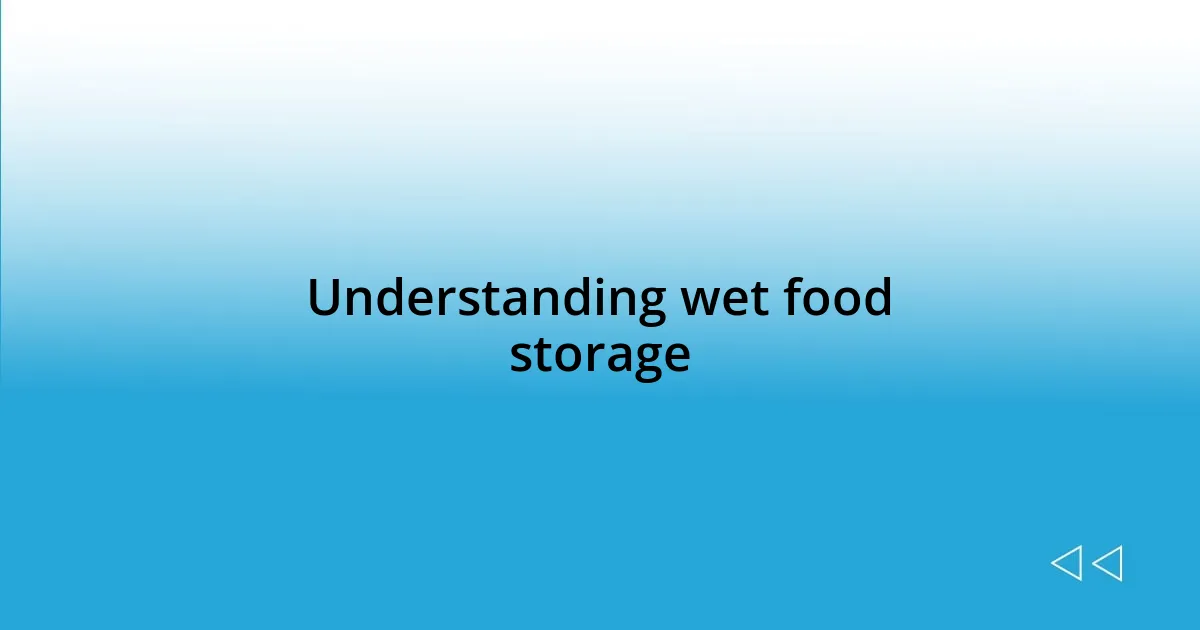 Understanding wet food storage