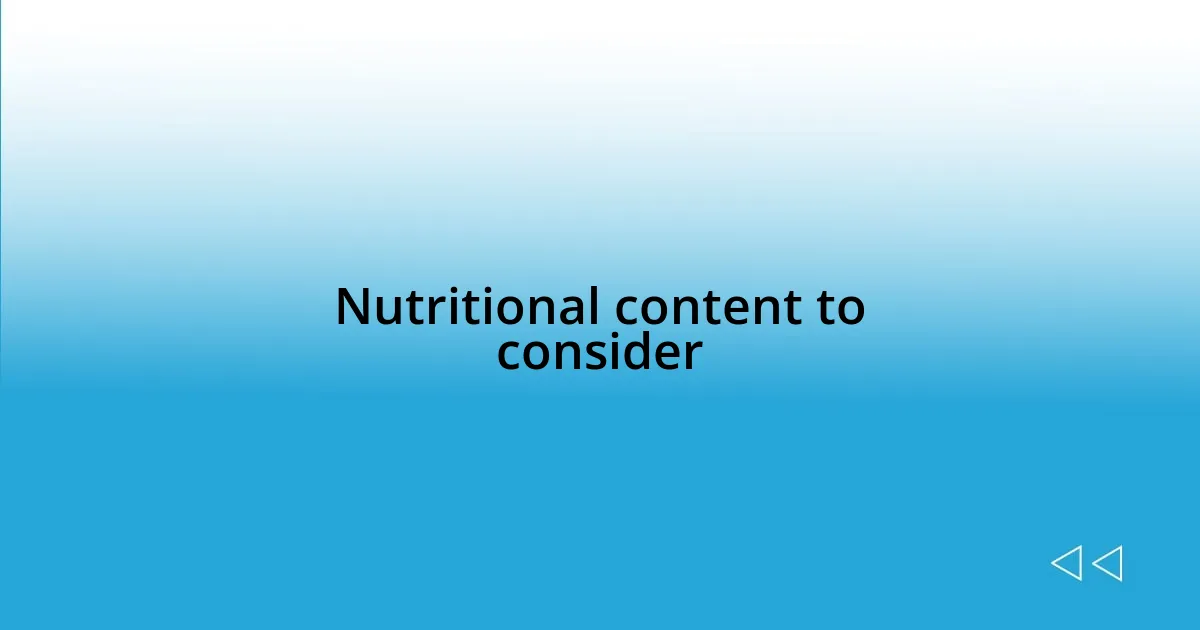 Nutritional content to consider
