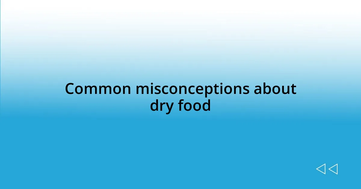 Common misconceptions about dry food