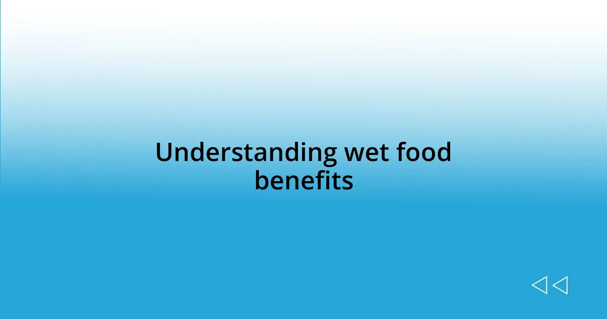 Understanding wet food benefits