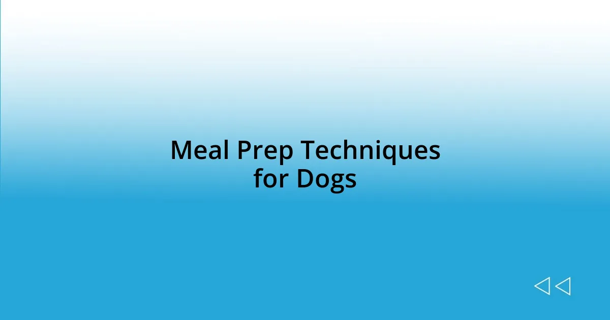 Meal Prep Techniques for Dogs