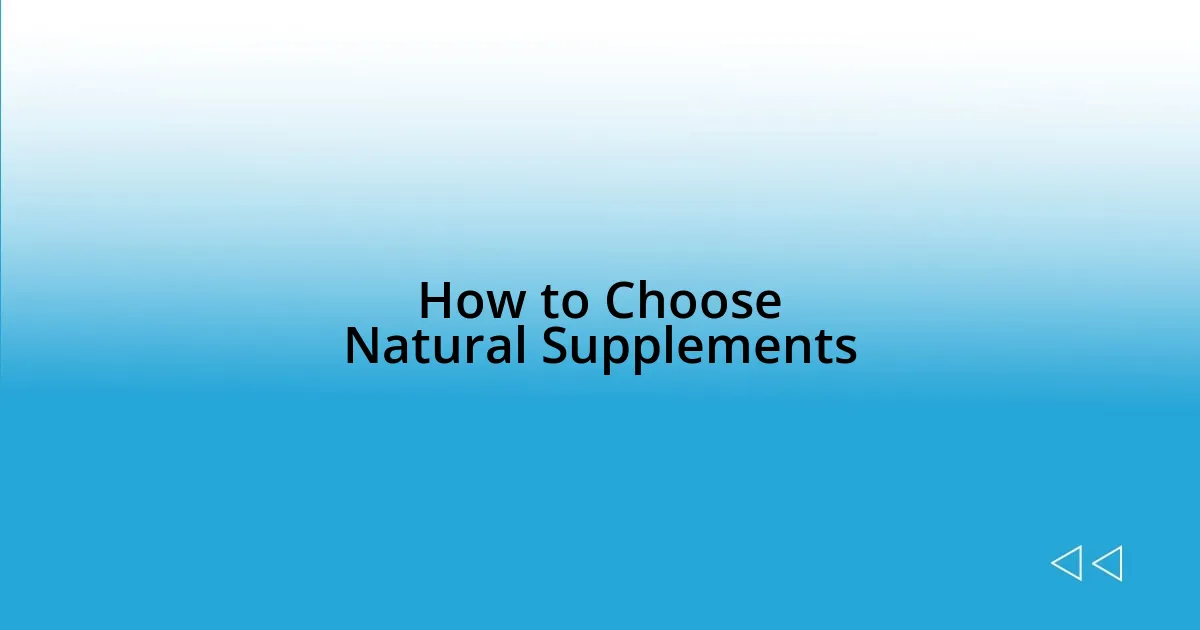 How to Choose Natural Supplements