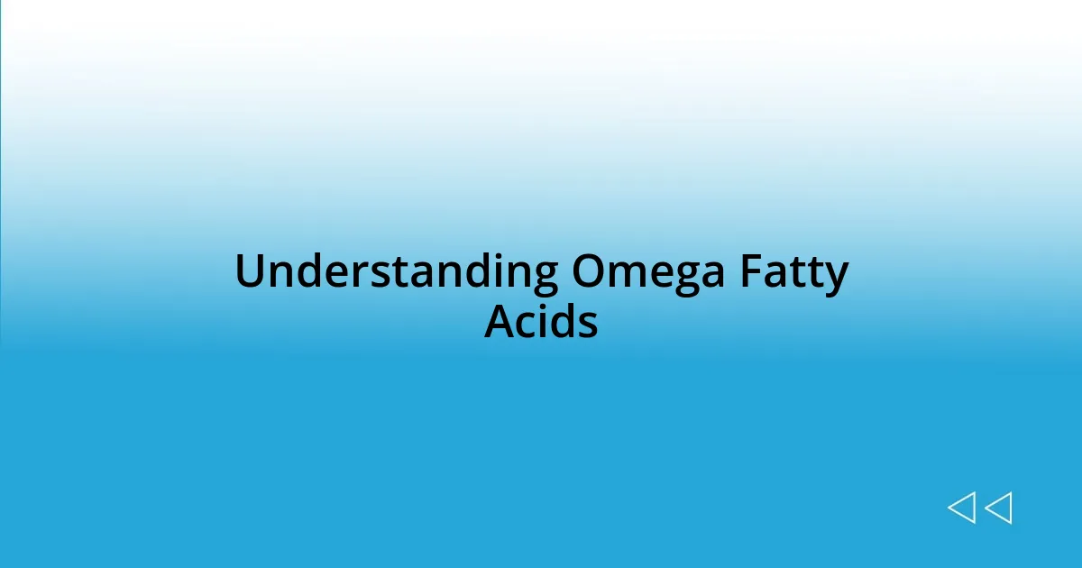 Understanding Omega Fatty Acids