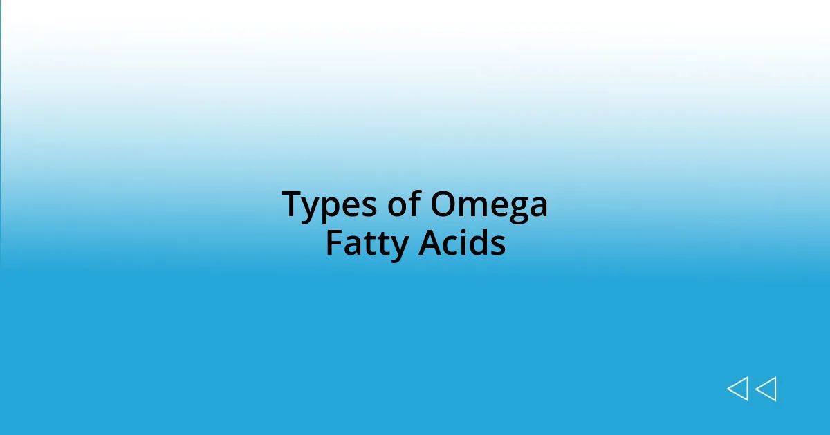 Types of Omega Fatty Acids