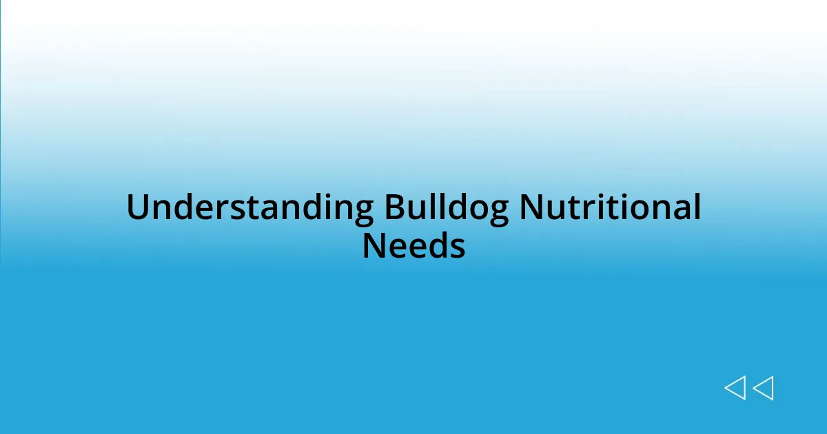 Understanding Bulldog Nutritional Needs