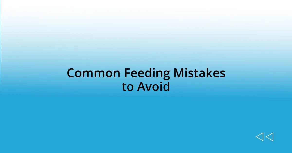 Common Feeding Mistakes to Avoid