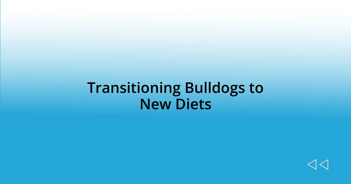 Transitioning Bulldogs to New Diets