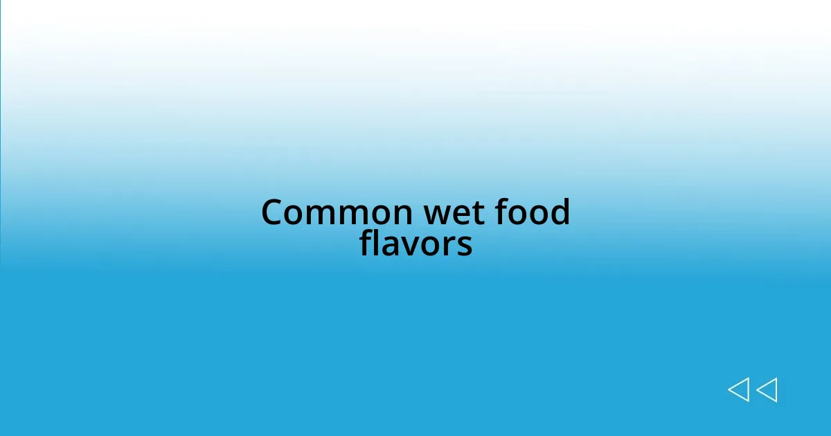Common wet food flavors