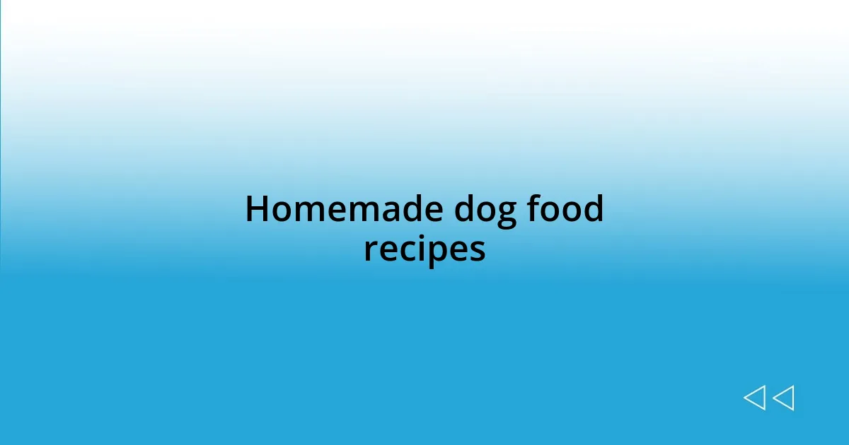 Homemade dog food recipes