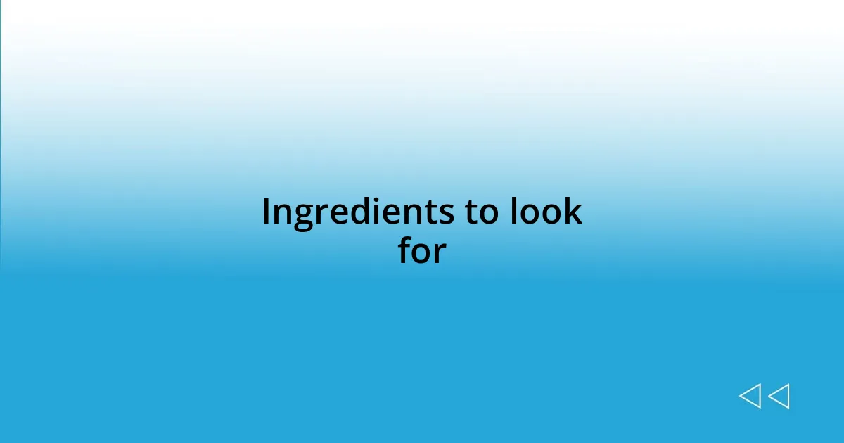 Ingredients to look for