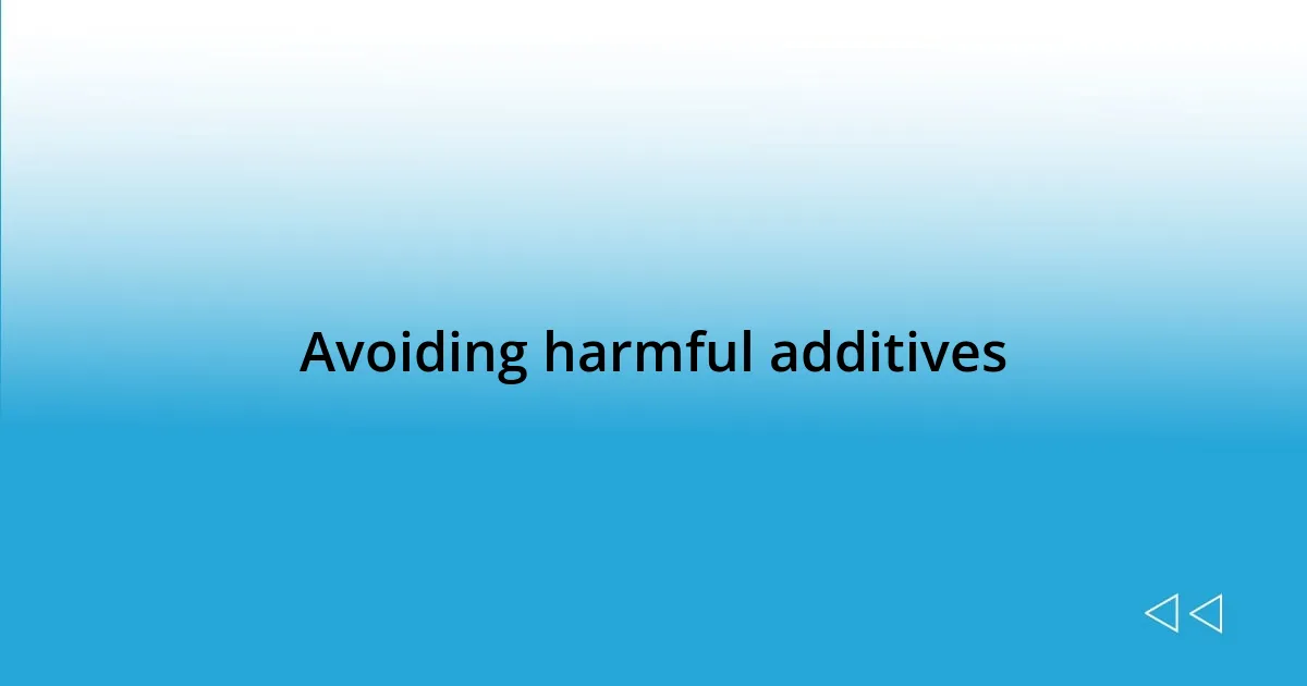 Avoiding harmful additives