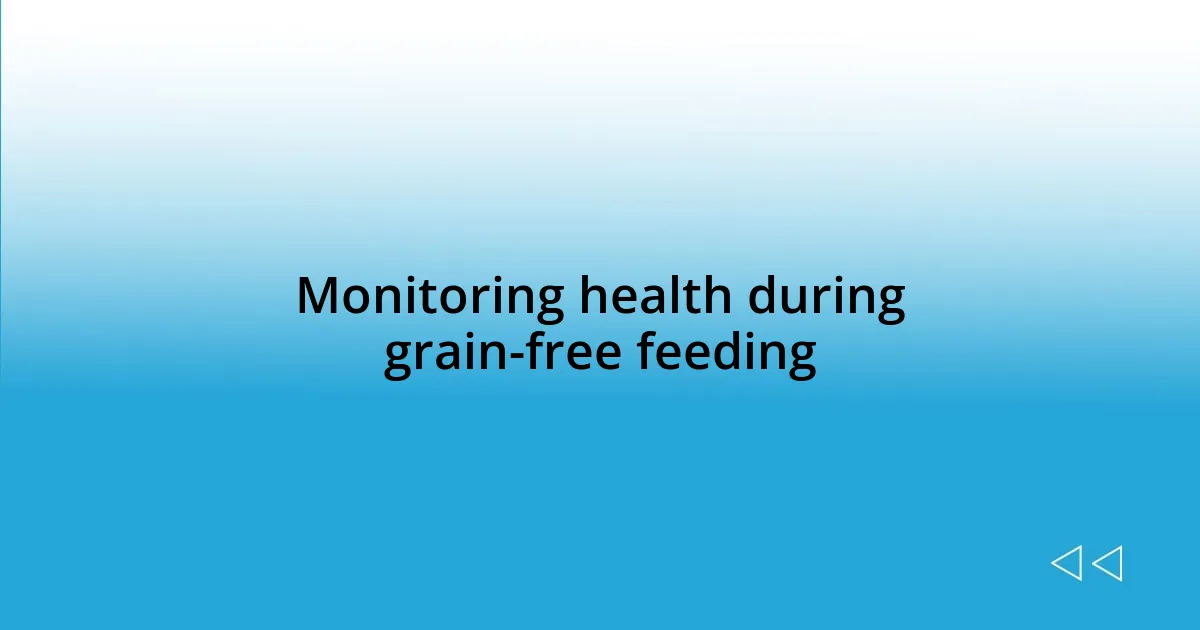 Monitoring health during grain-free feeding