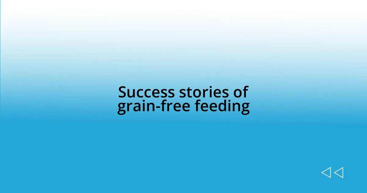 Success stories of grain-free feeding