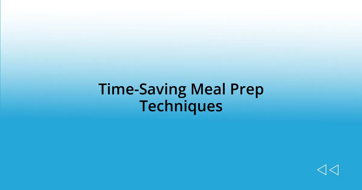 Time-Saving Meal Prep Techniques