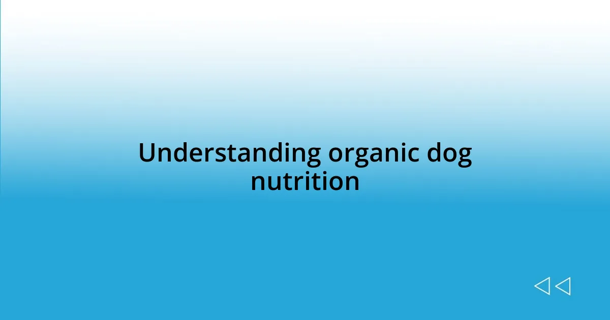 Understanding organic dog nutrition