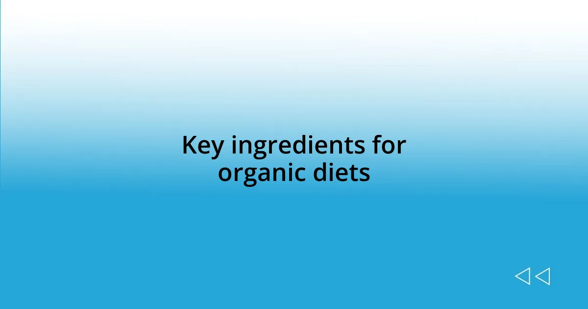 Key ingredients for organic diets