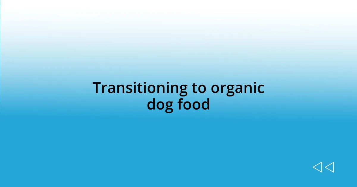 Transitioning to organic dog food