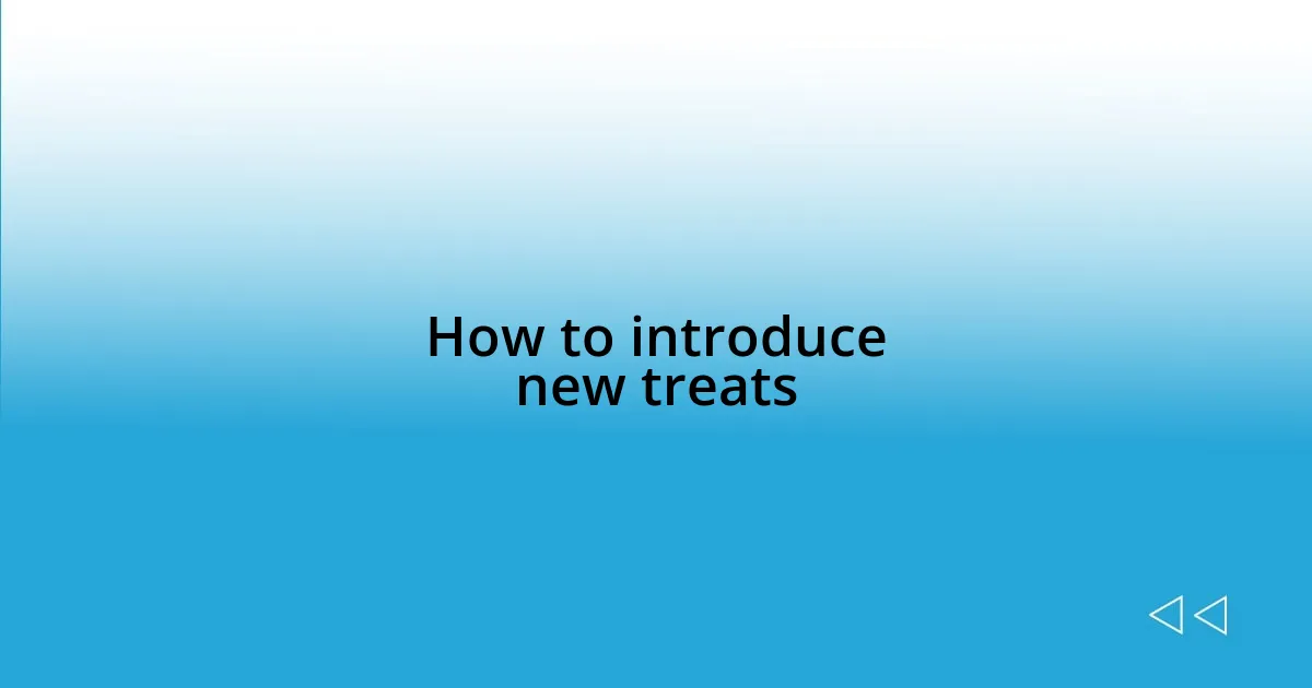How to introduce new treats