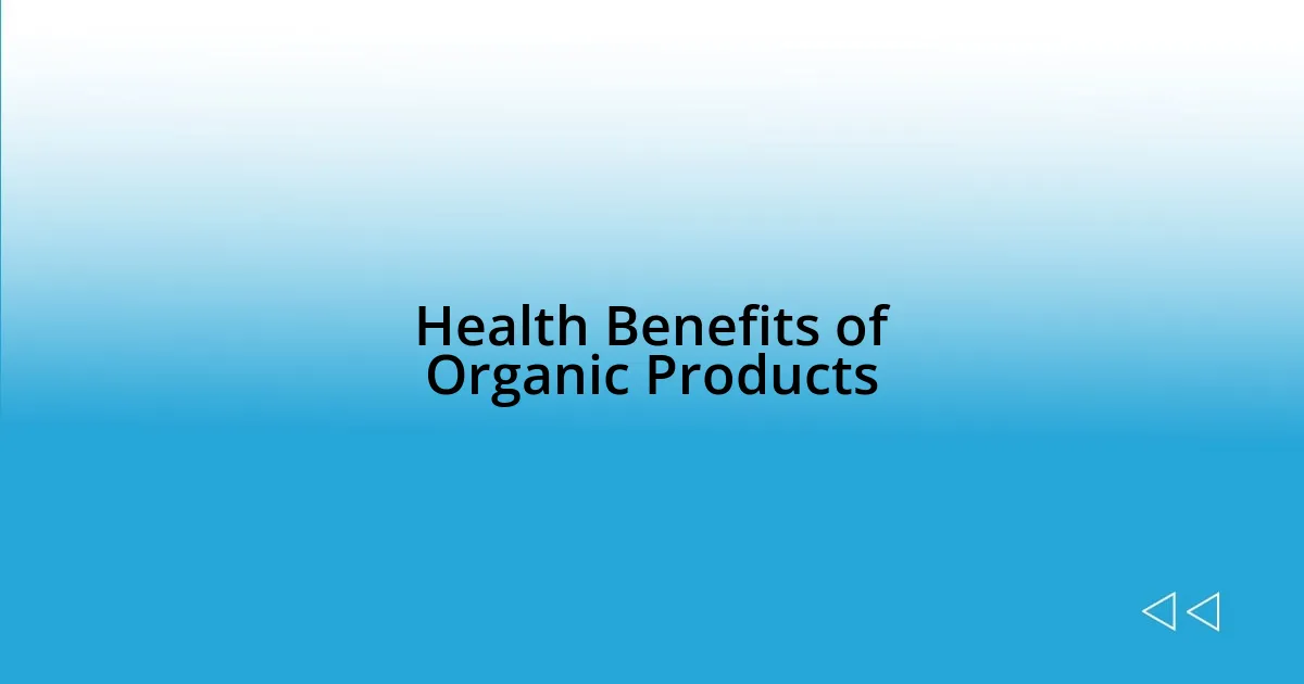 Health Benefits of Organic Products