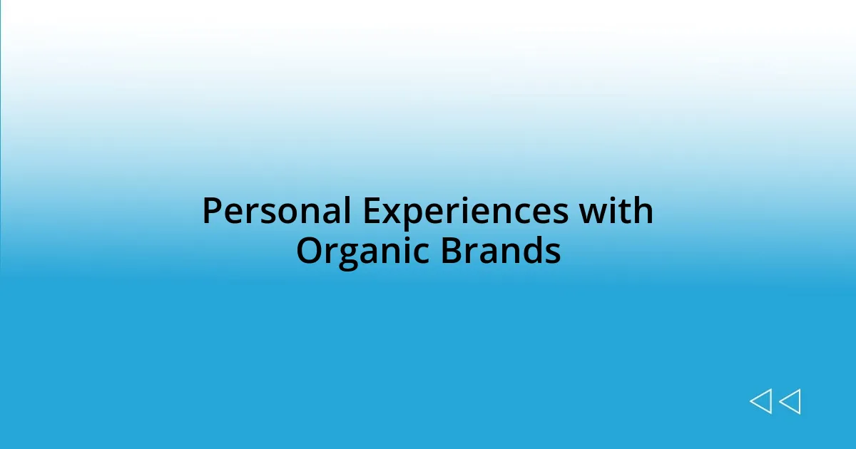 Personal Experiences with Organic Brands
