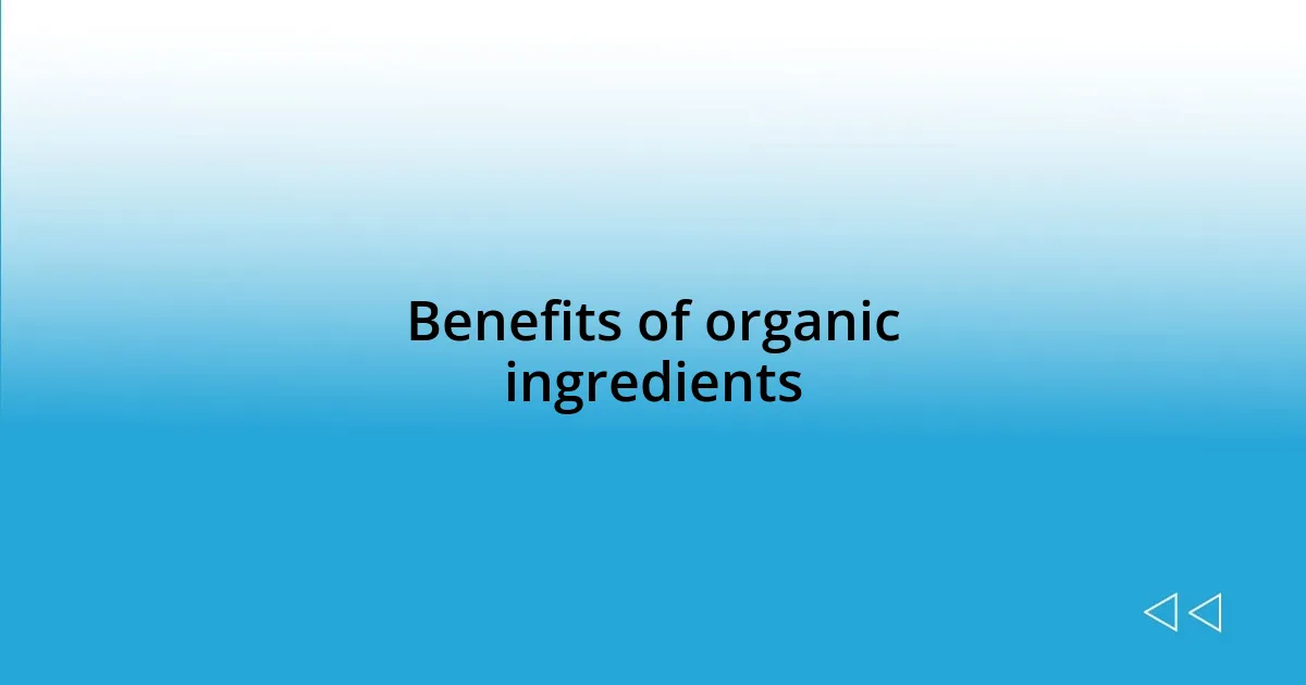 Benefits of organic ingredients