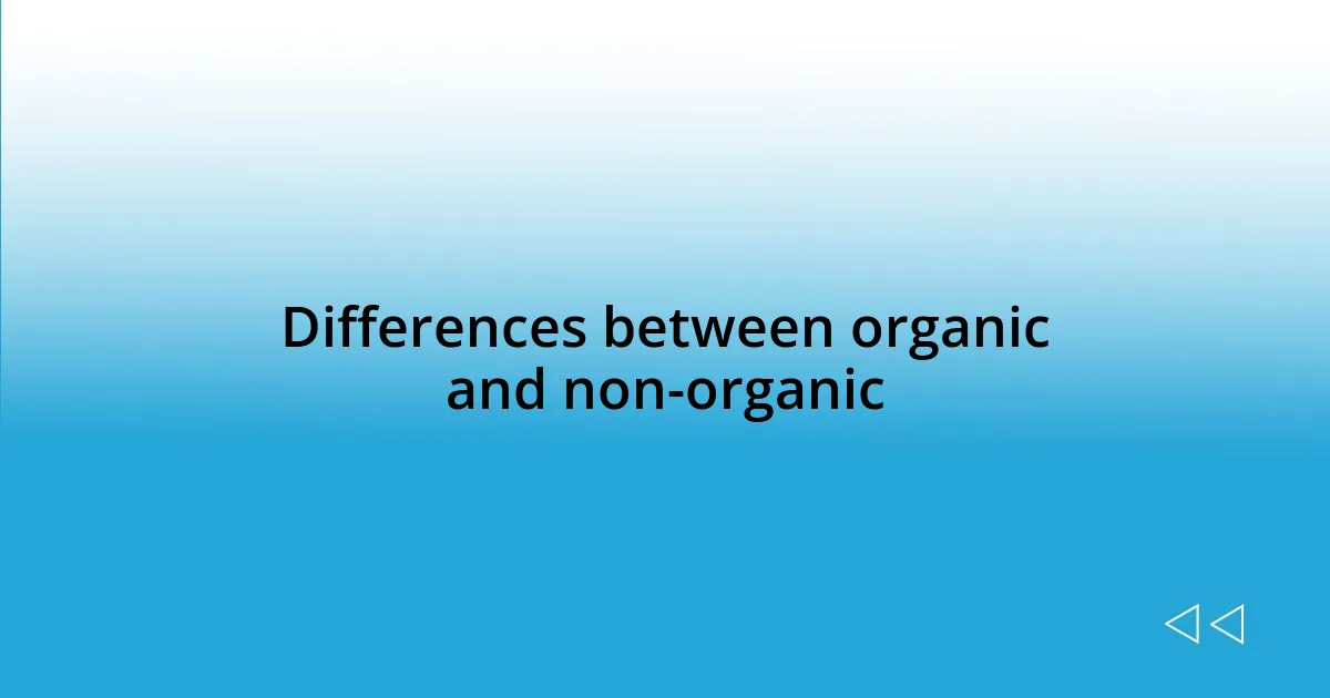Differences between organic and non-organic