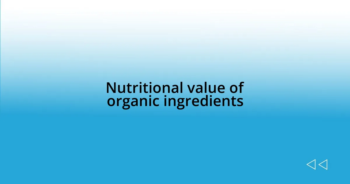 Nutritional value of organic ingredients