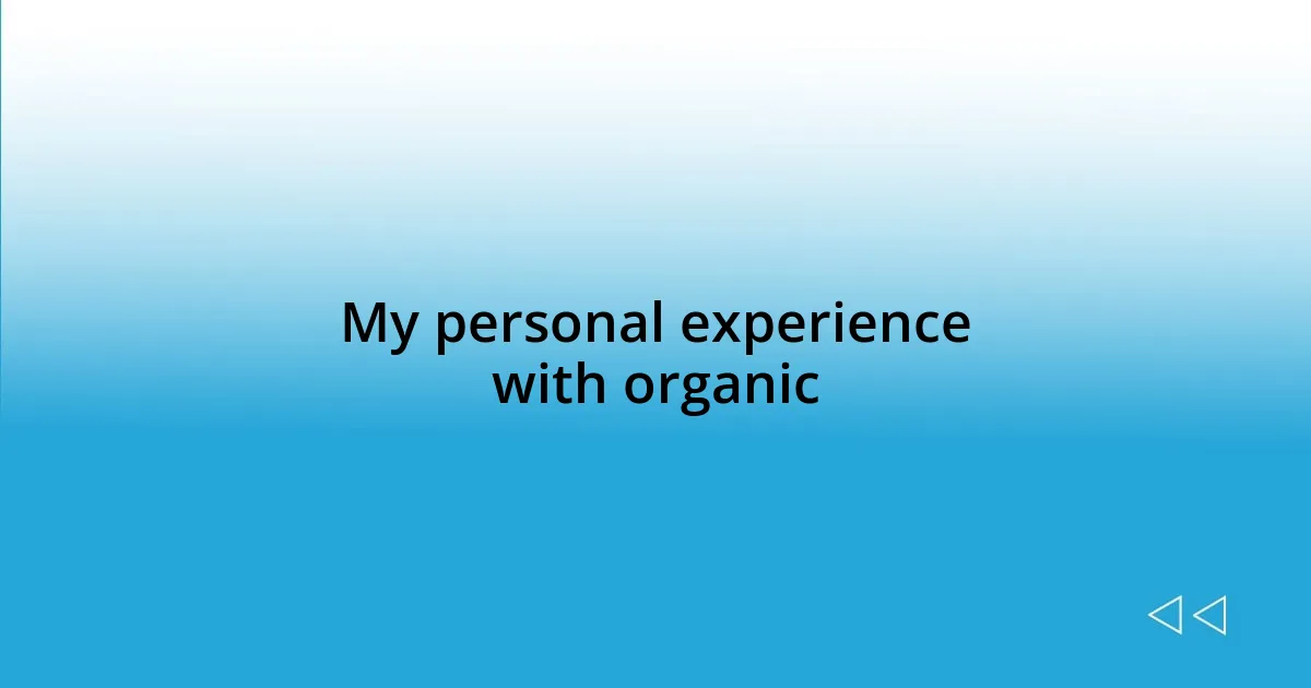 My personal experience with organic